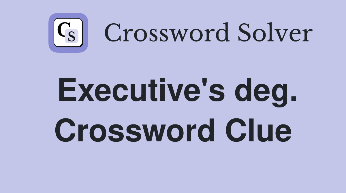 Executive's deg. Crossword Clue