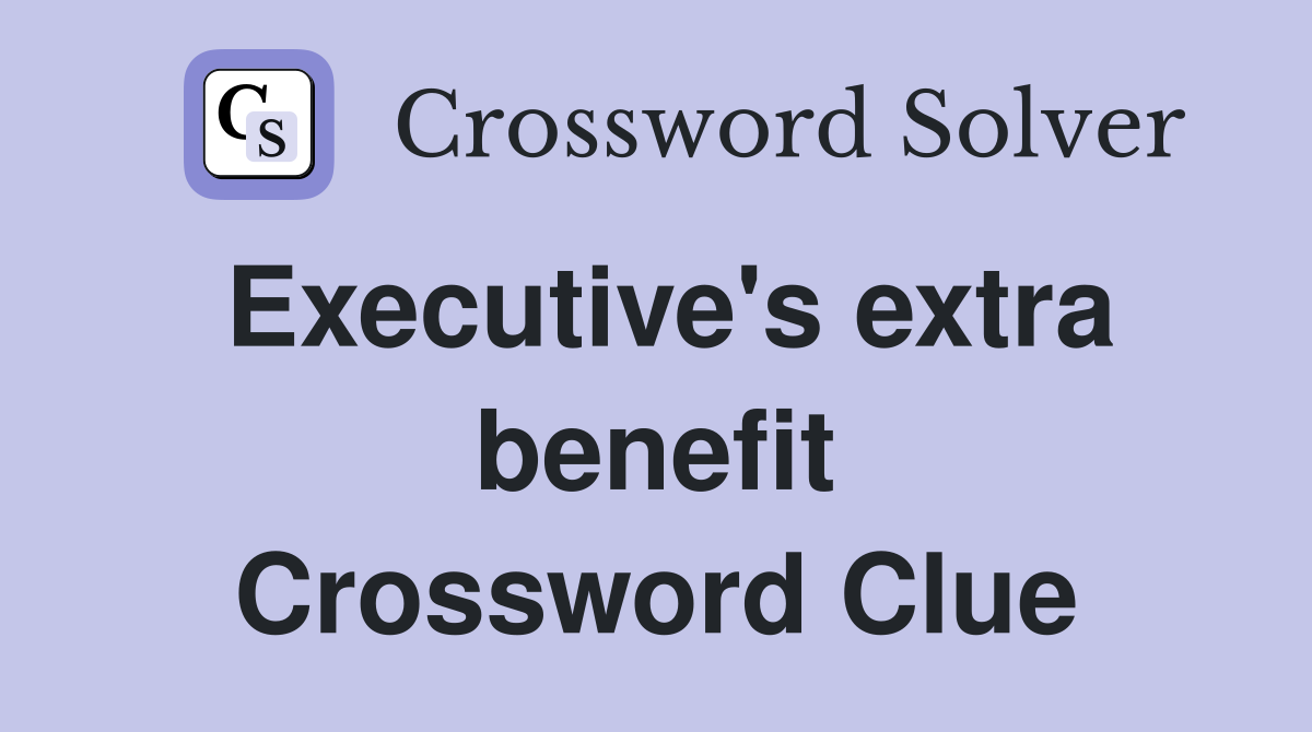Executive's extra benefit Crossword Clue