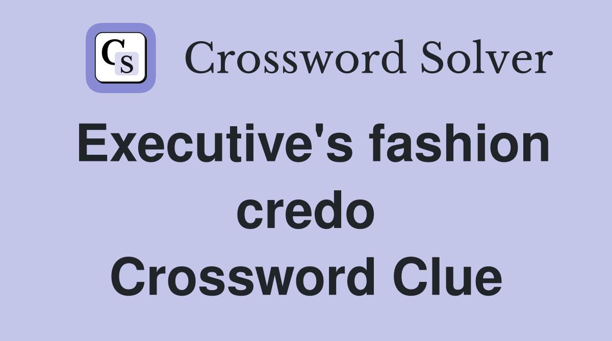 Executive's fashion credo Crossword Clue