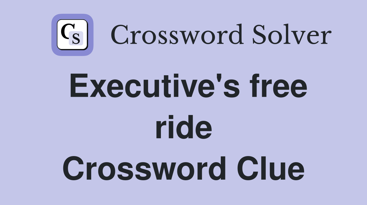 Executive's free ride Crossword Clue