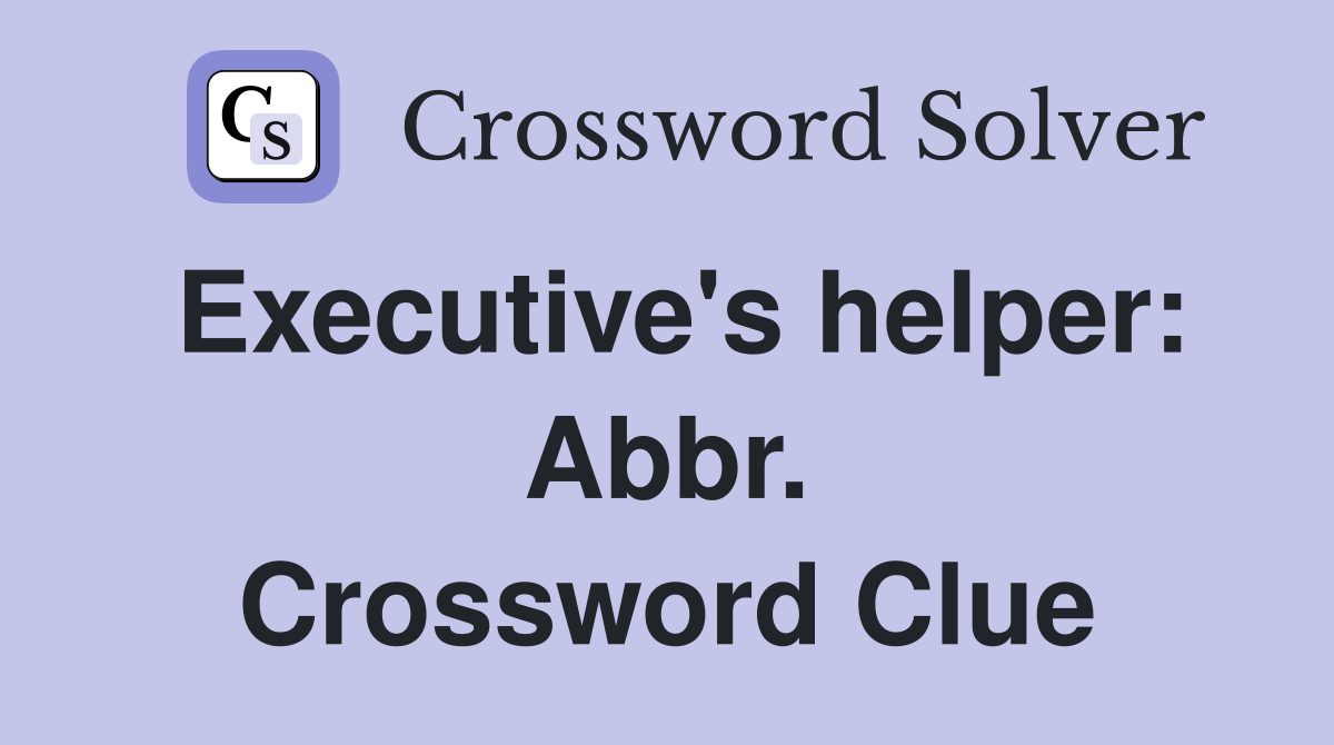 Executive's helper: Abbr. Crossword Clue
