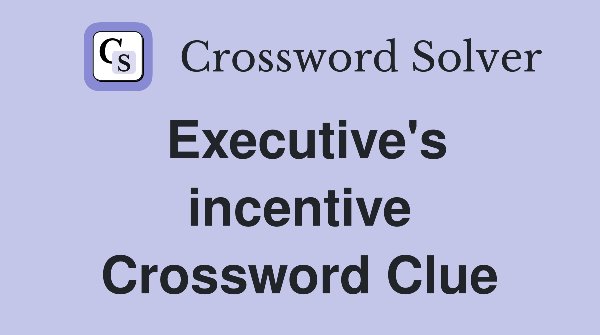 Executive's incentive Crossword Clue