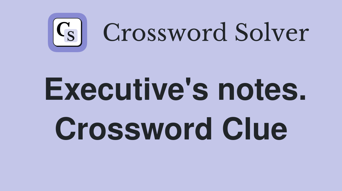 Executive's notes. Crossword Clue