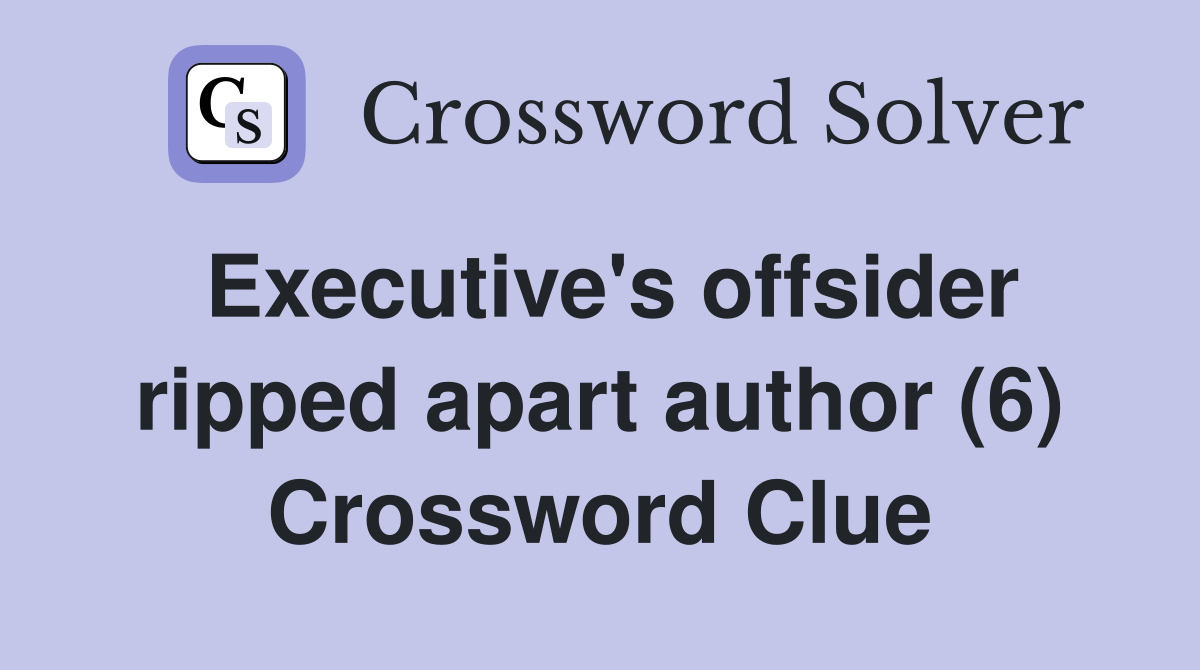 Executive's offsider ripped apart author (6) Crossword Clue