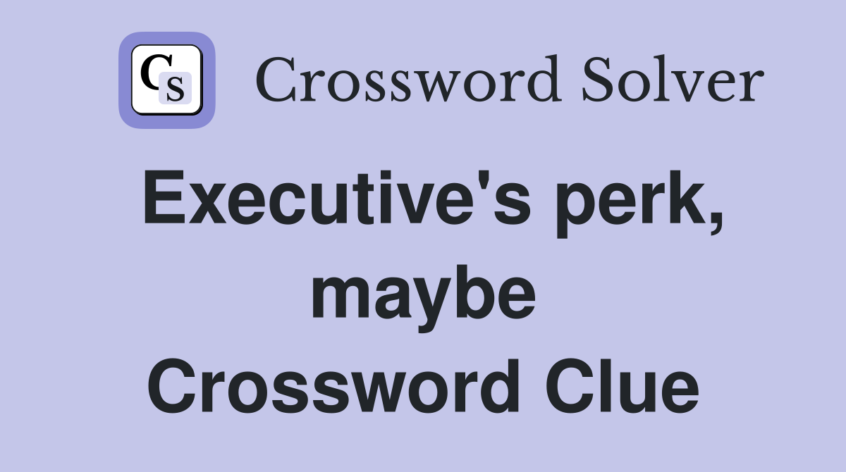 Executive's perk, maybe Crossword Clue