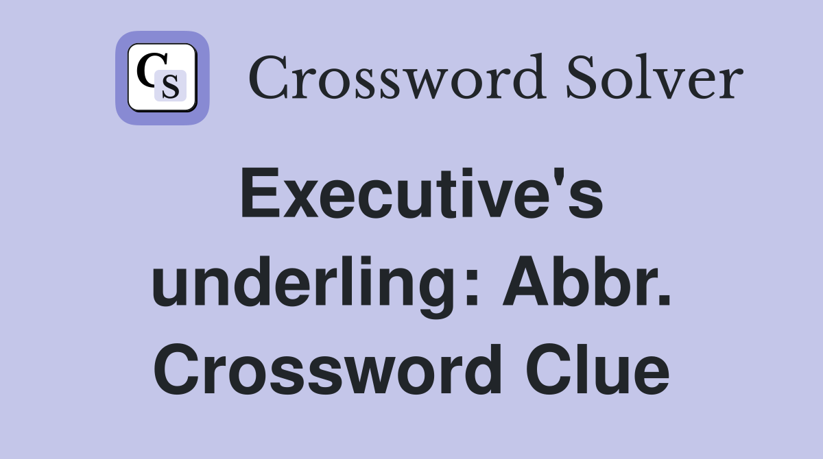 Executive's underling: Abbr. Crossword Clue