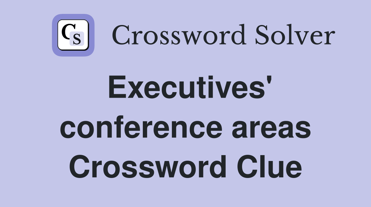 Executives' conference areas Crossword Clue
