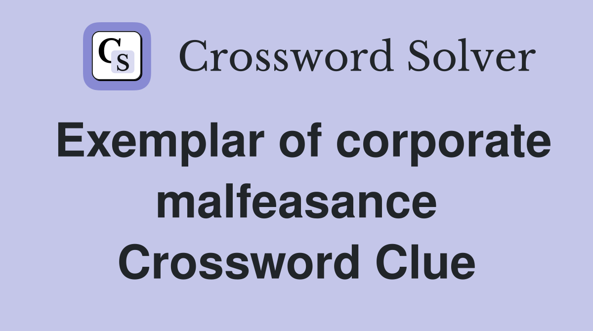 Exemplar of corporate malfeasance Crossword Clue