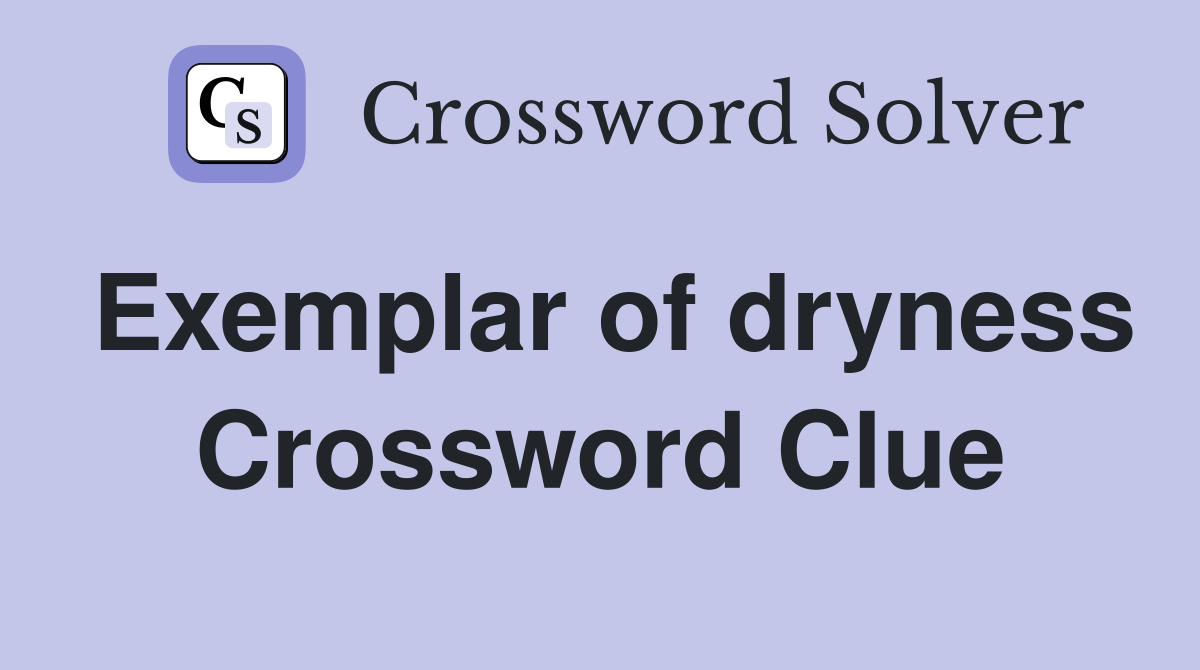 Exemplar of dryness Crossword Clue
