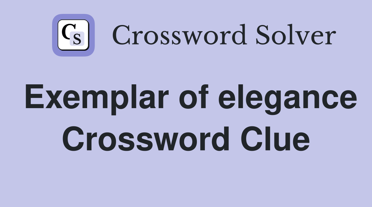 Exemplar of elegance Crossword Clue