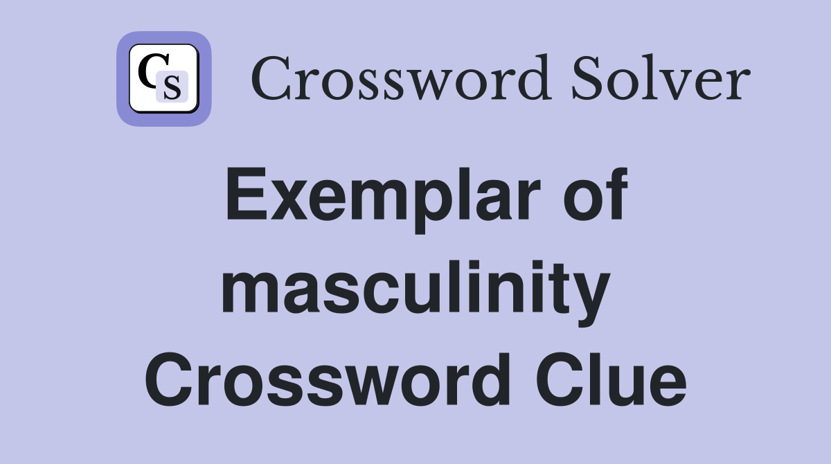 Exemplar of masculinity Crossword Clue