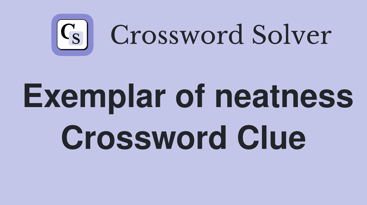 Exemplar of neatness Crossword Clue