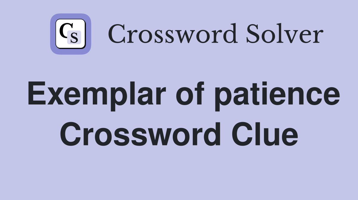 Exemplar of patience Crossword Clue