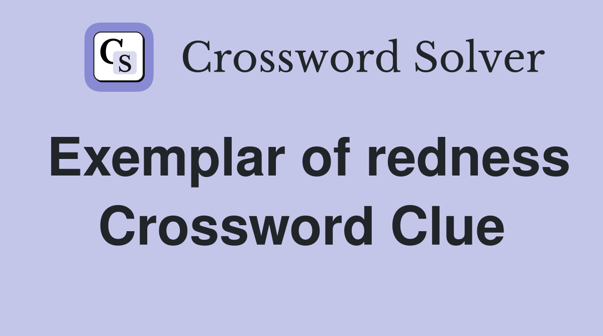 Exemplar of redness Crossword Clue