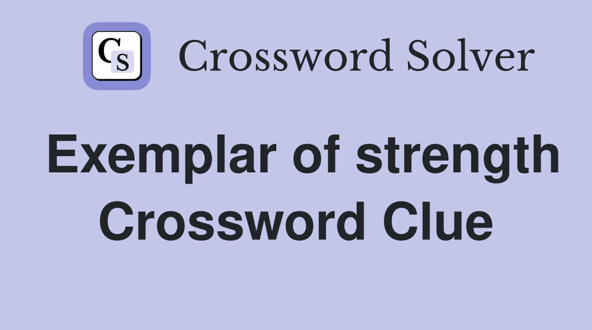 Exemplar of strength Crossword Clue