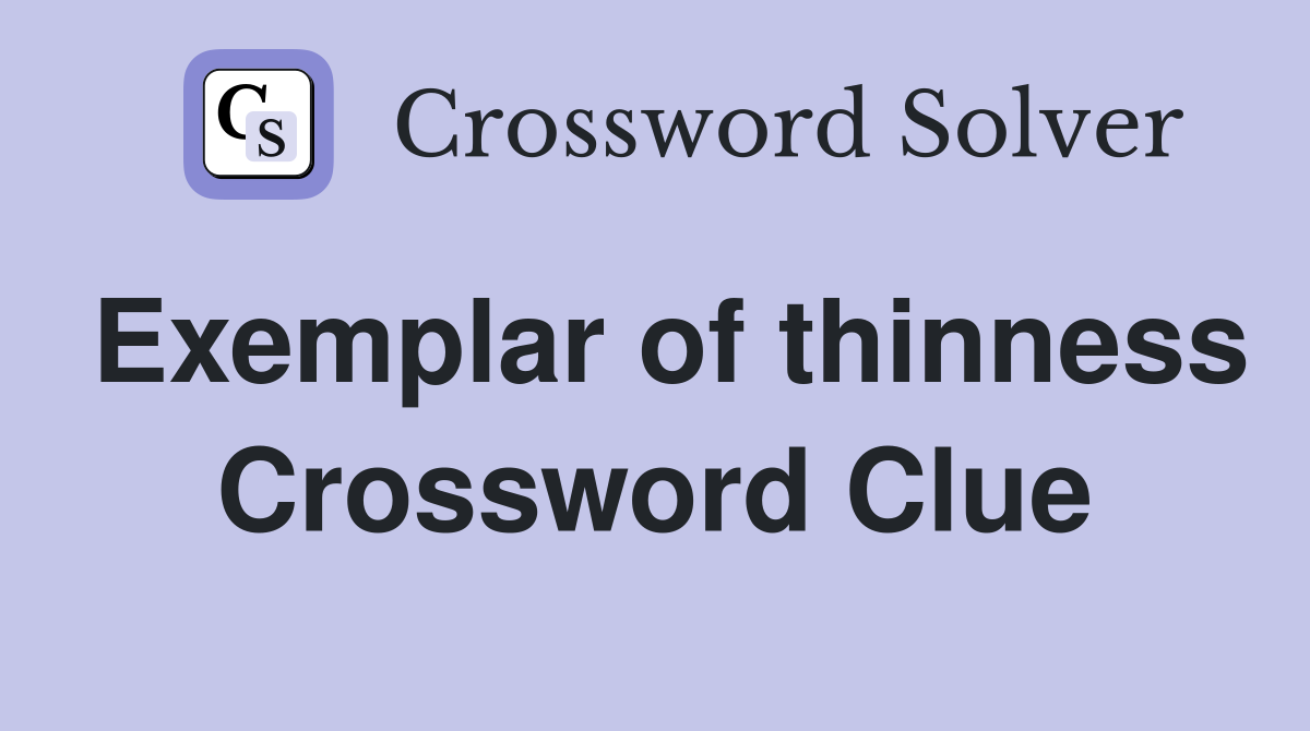 Exemplar of thinness Crossword Clue