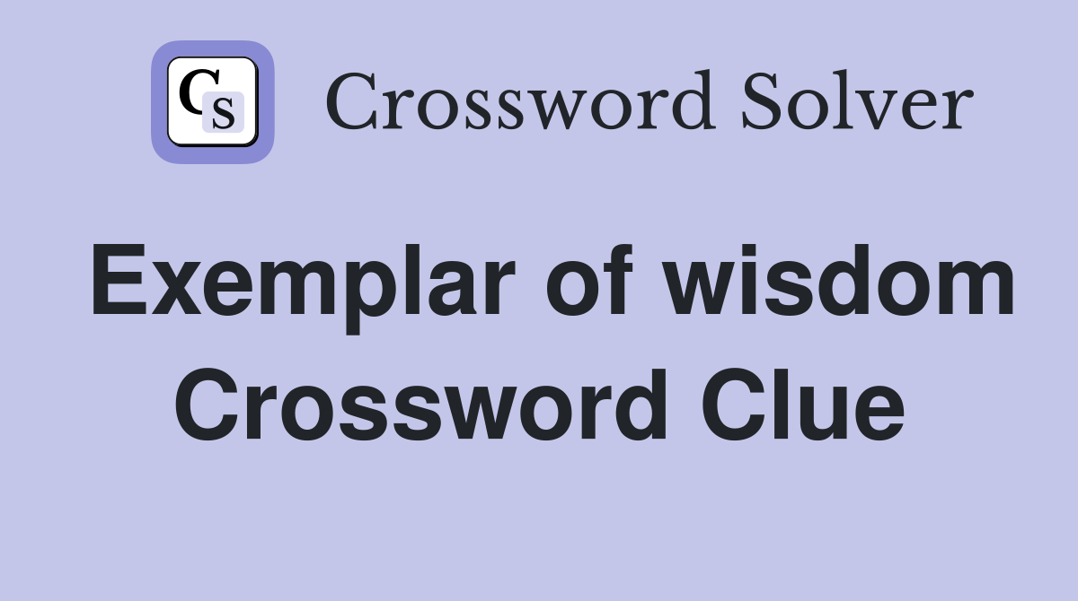 Exemplar of wisdom Crossword Clue