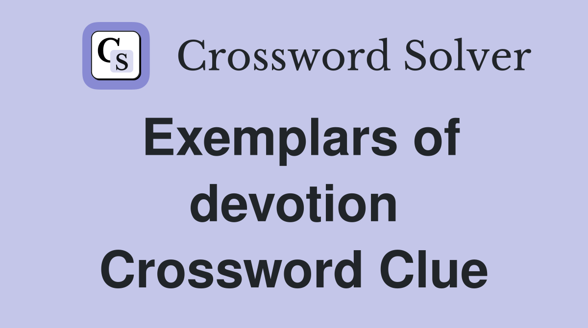 Exemplars of devotion Crossword Clue