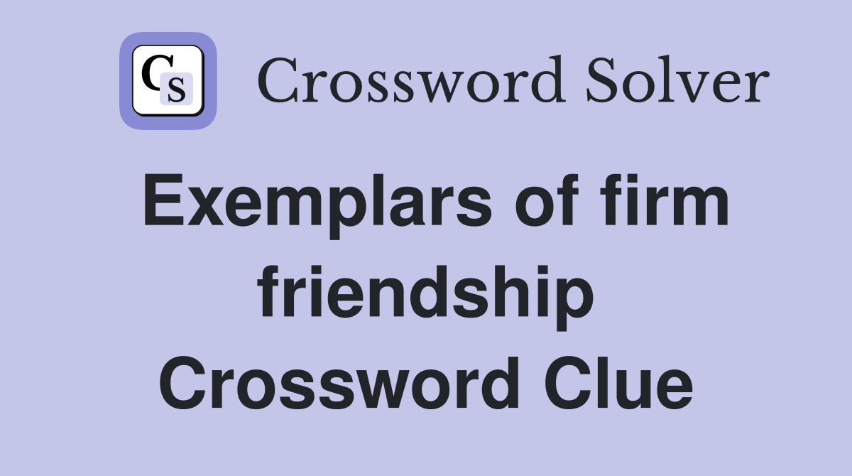 Exemplars of firm friendship Crossword Clue