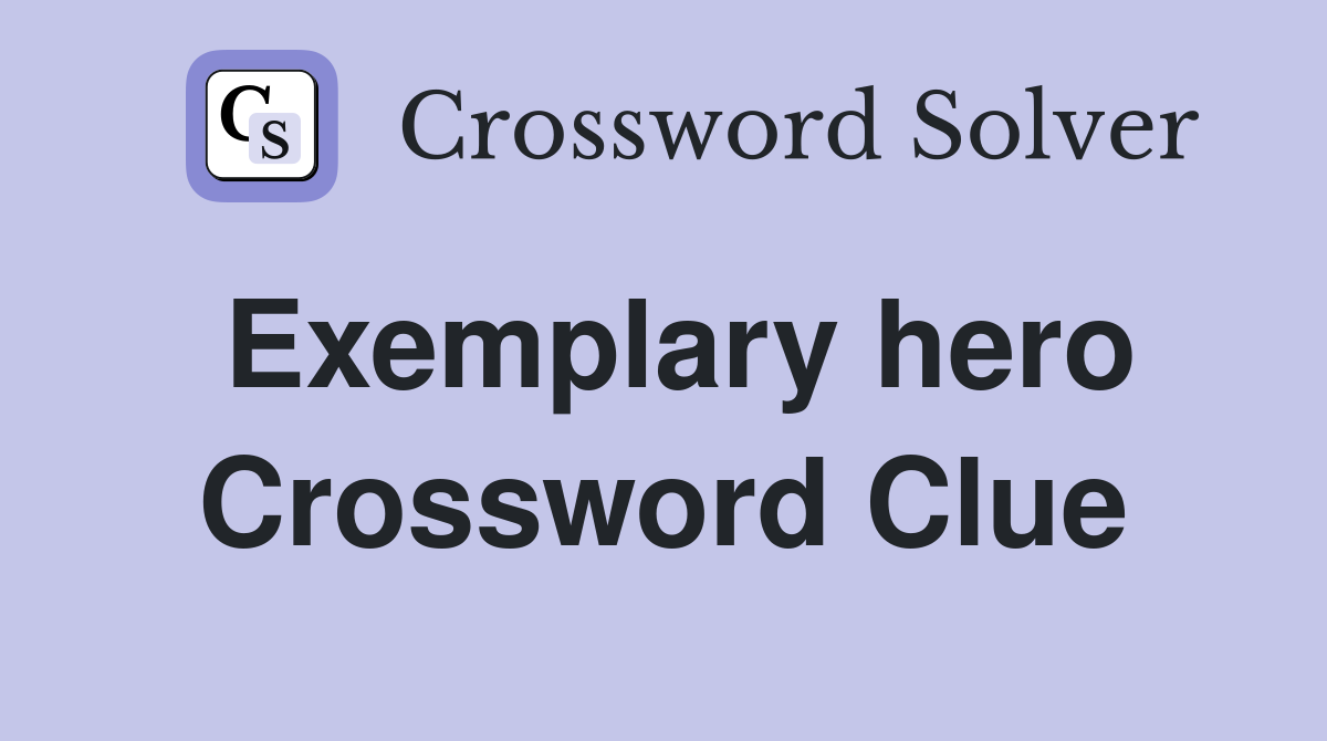 Exemplary hero Crossword Clue