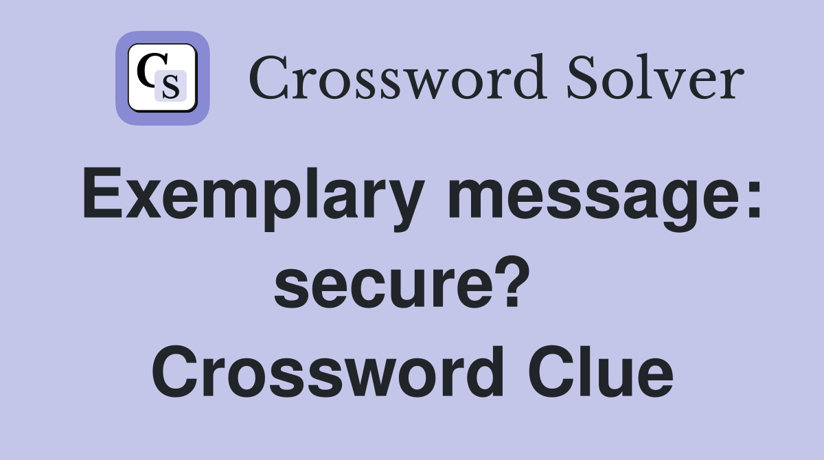 Exemplary message: secure?  Crossword Clue