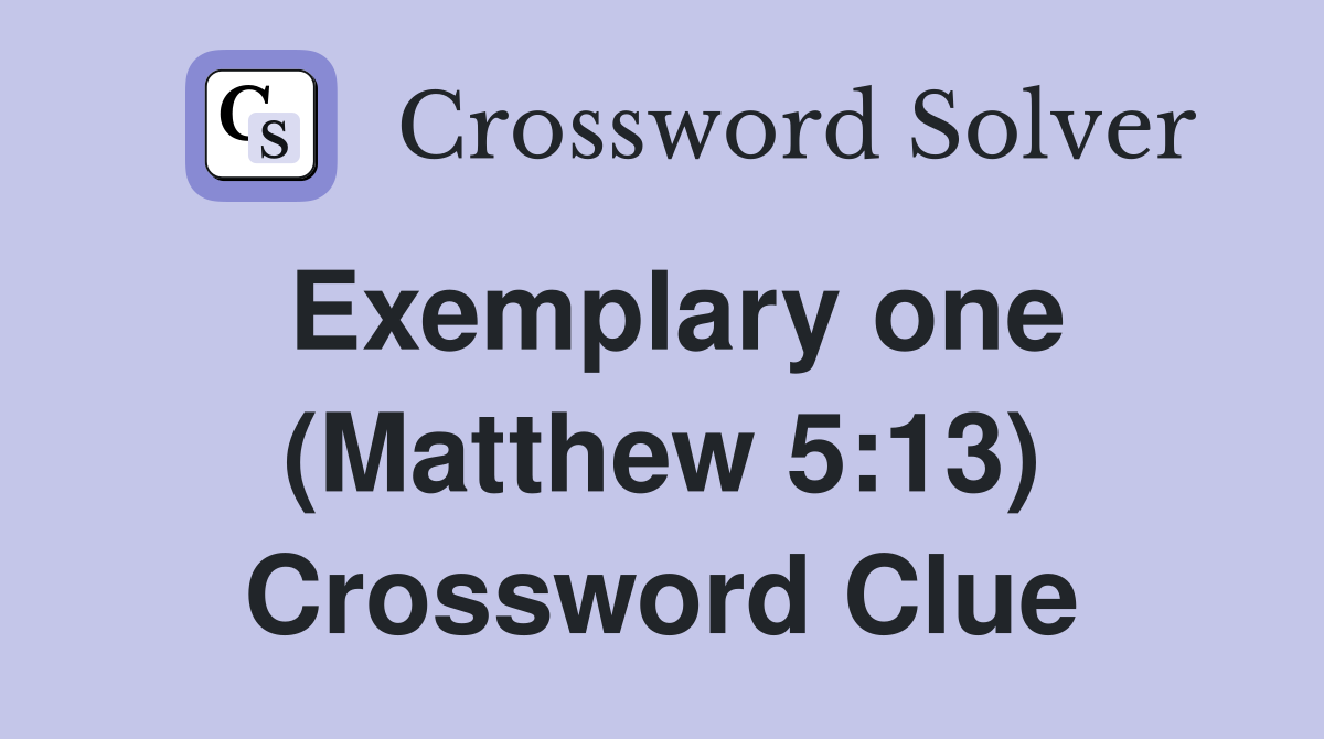Exemplary one (Matthew 5:13) Crossword Clue