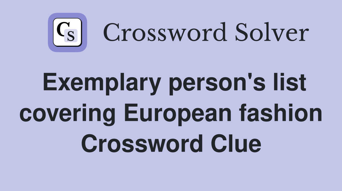 Exemplary person's list covering European fashion Crossword Clue