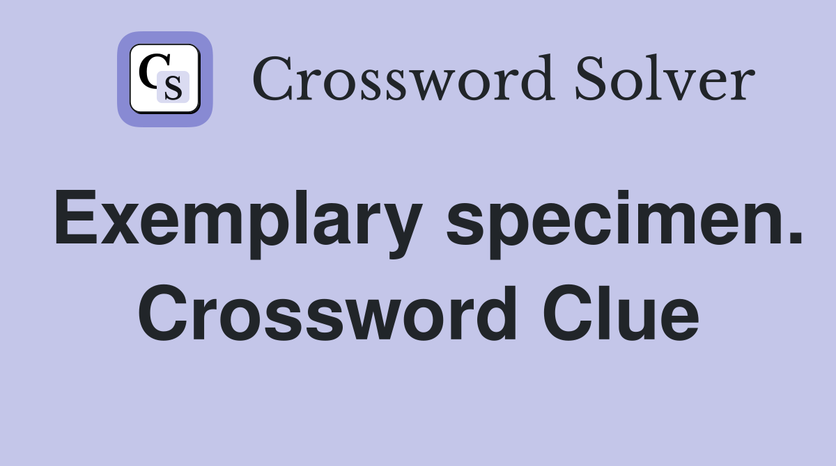 Exemplary specimen. Crossword Clue