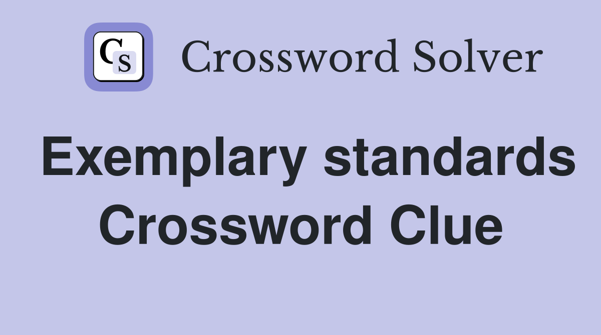 Exemplary standards Crossword Clue