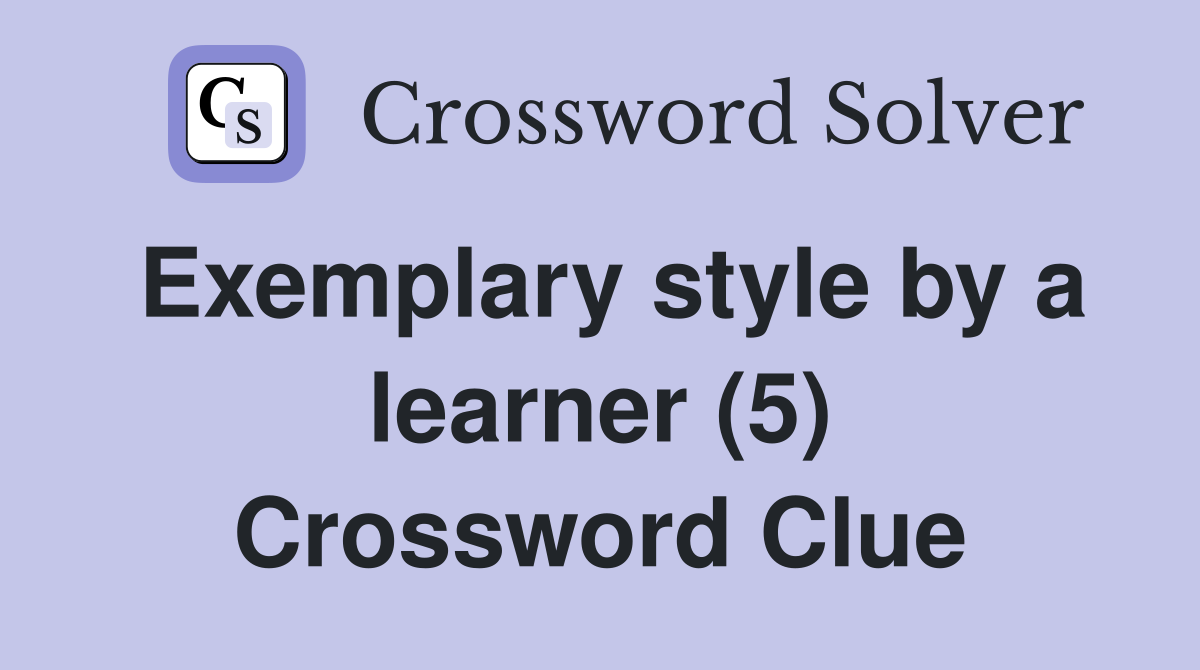 Exemplary style by a learner (5) Crossword Clue