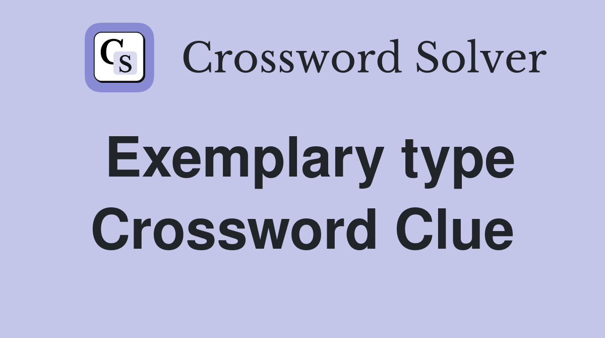 Exemplary type Crossword Clue