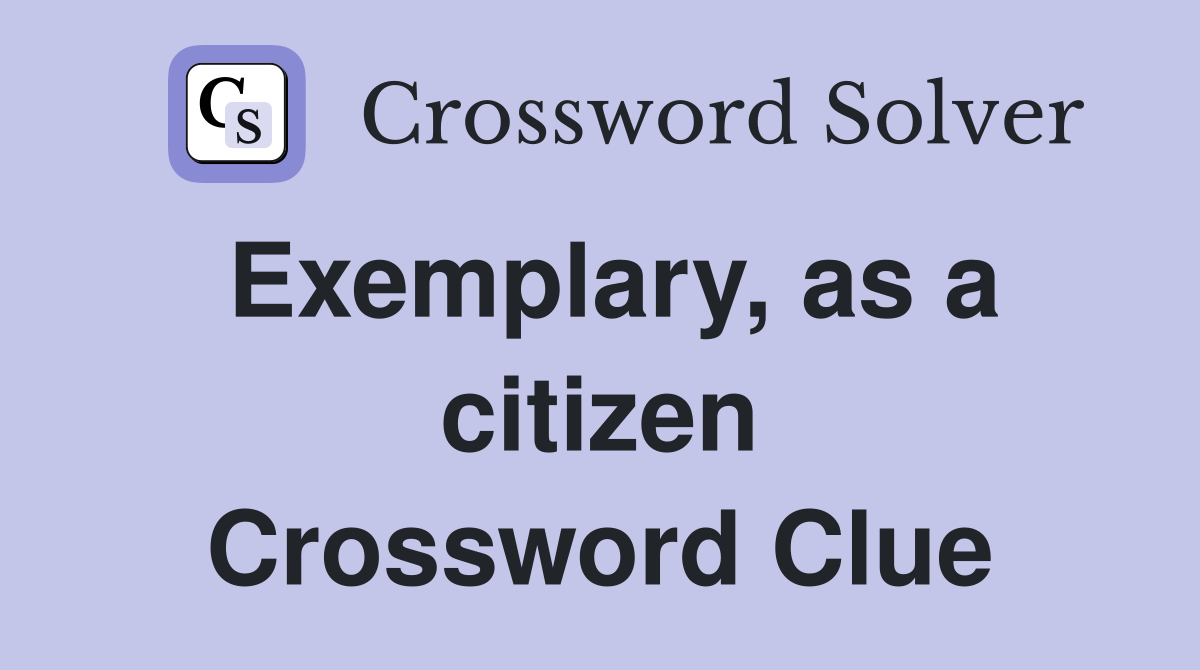 Exemplary, as a citizen Crossword Clue