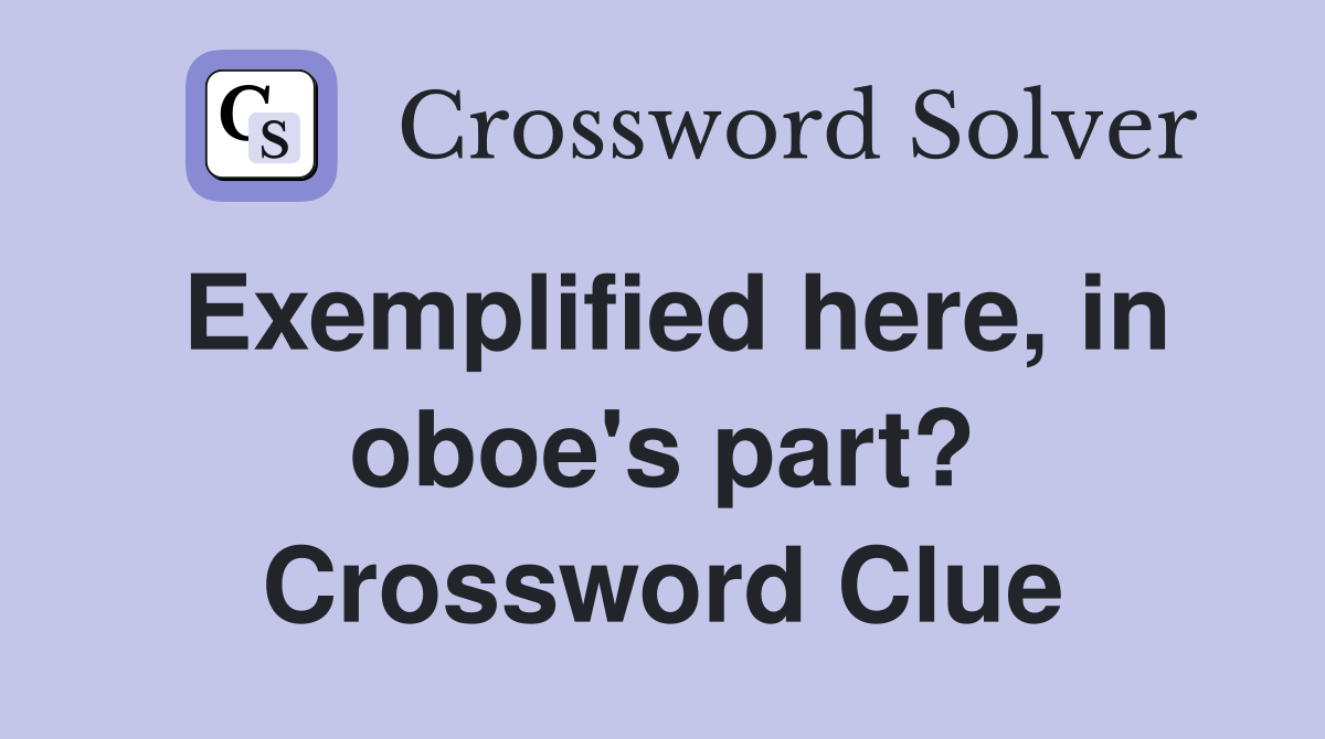 Exemplified here, in oboe's part? Crossword Clue