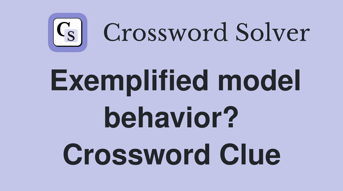 Exemplified model behavior? Crossword Clue