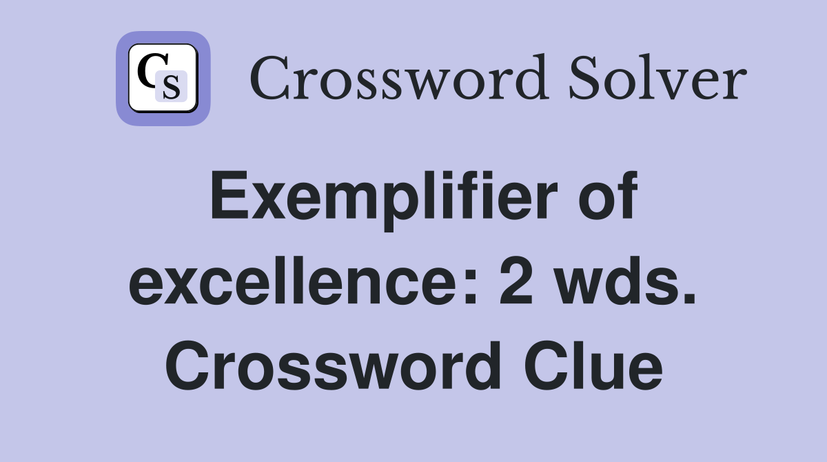 Exemplifier of excellence: 2 wds. Crossword Clue