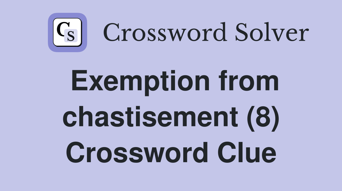 Exemption from chastisement (8) Crossword Clue