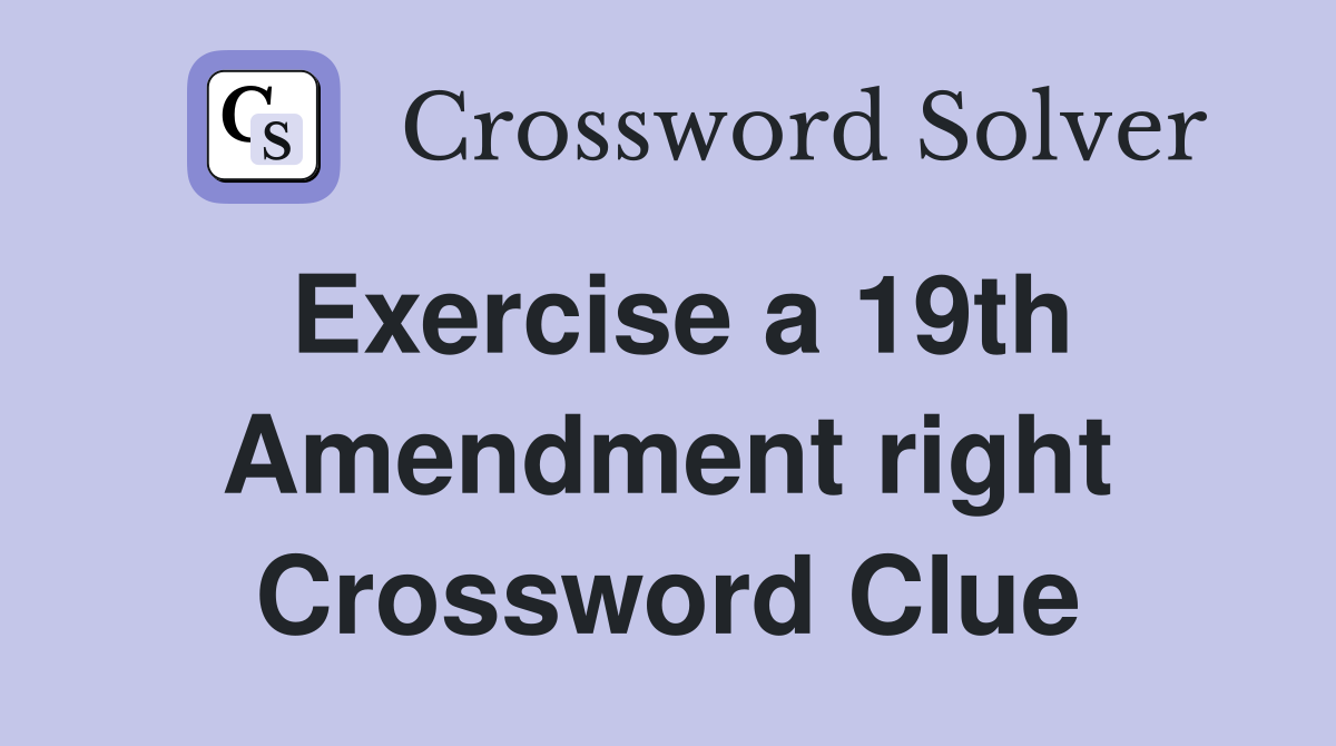 Exercise a 19th Amendment right Crossword Clue