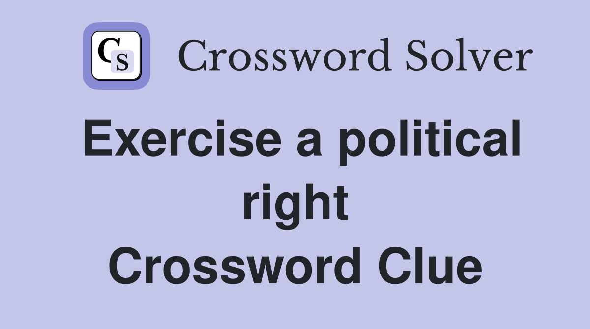Exercise a political right Crossword Clue