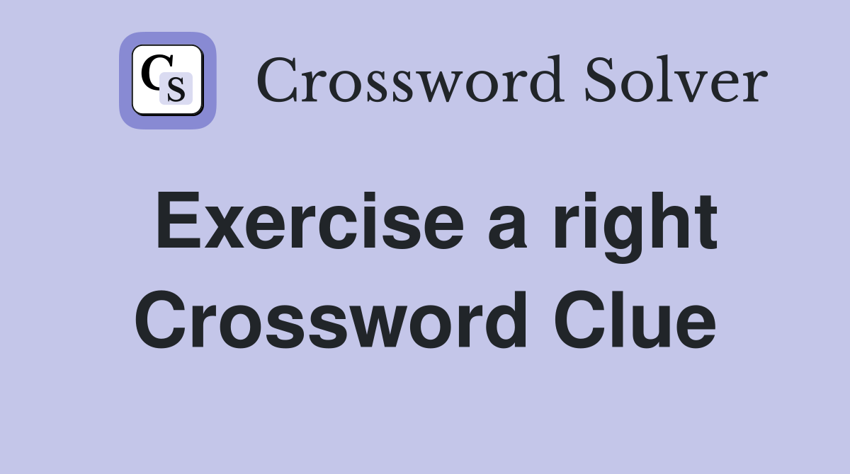Exercise a right Crossword Clue
