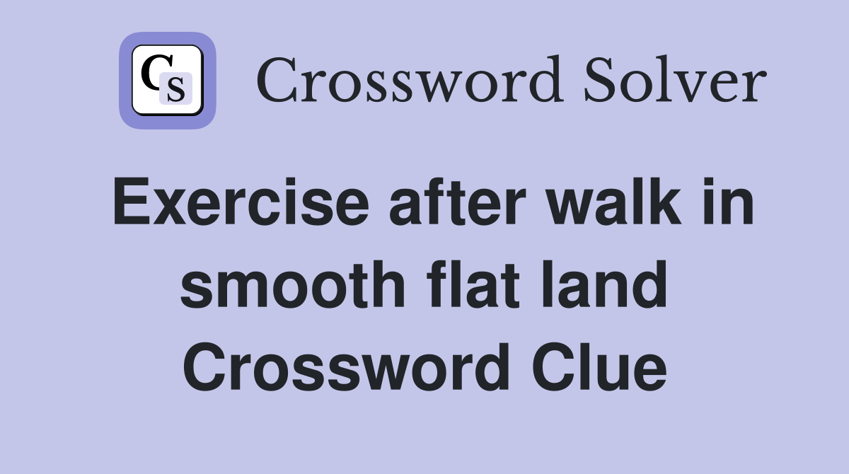 Exercise after walk in smooth flat land Crossword Clue
