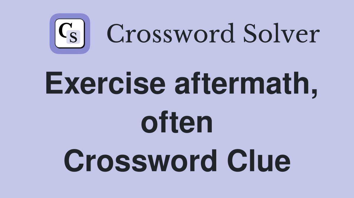 Exercise aftermath, often Crossword Clue