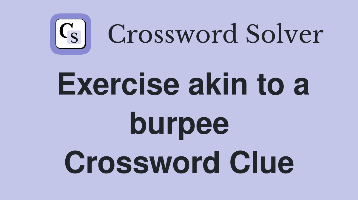Exercise akin to a burpee Crossword Clue