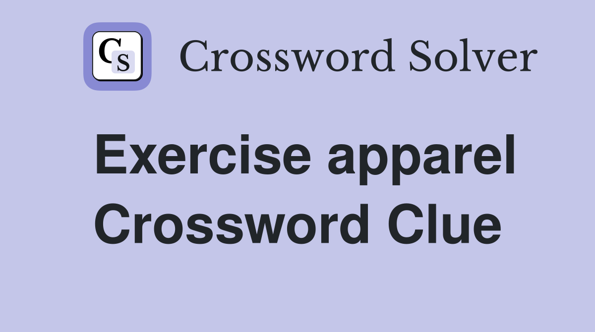 Exercise apparel Crossword Clue