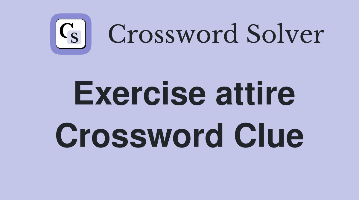 Exercise attire Crossword Clue