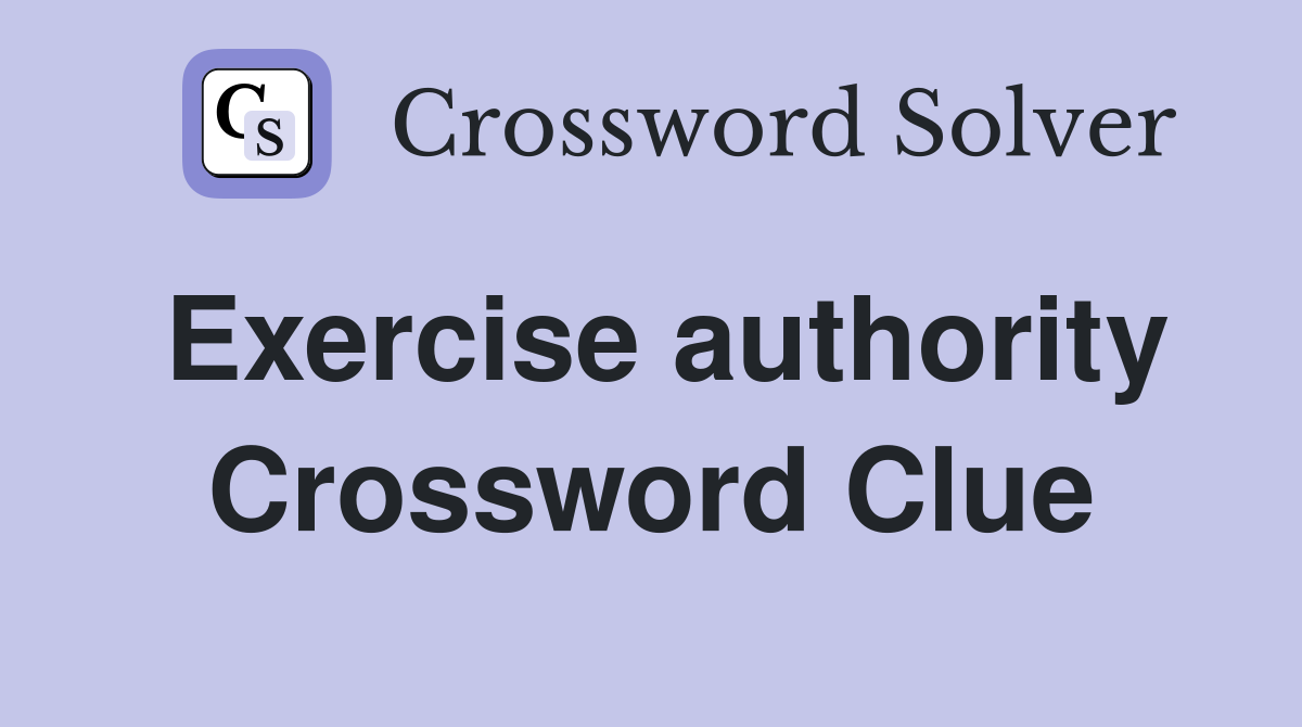 Exercise authority Crossword Clue