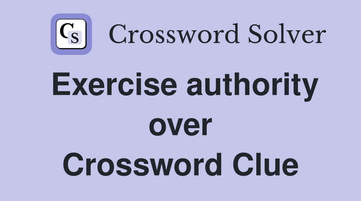 Exercise authority over Crossword Clue