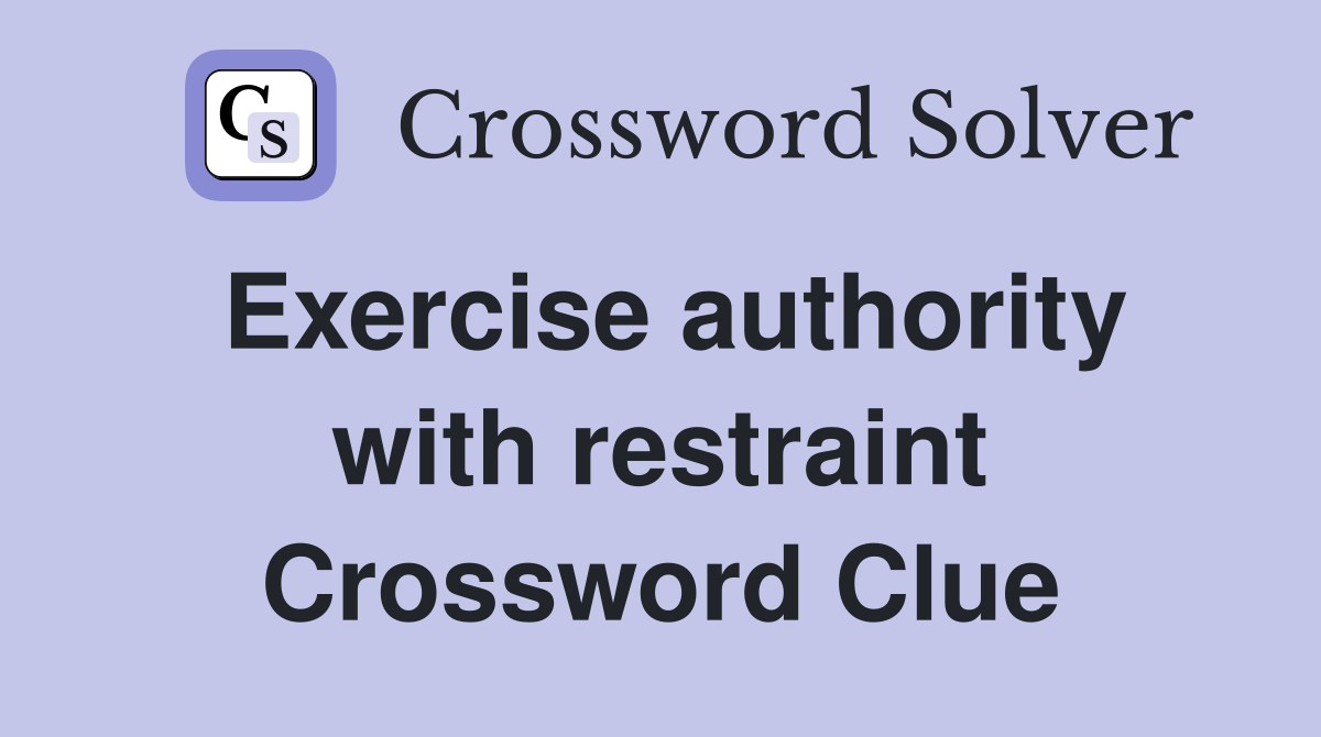 Exercise authority with restraint Crossword Clue