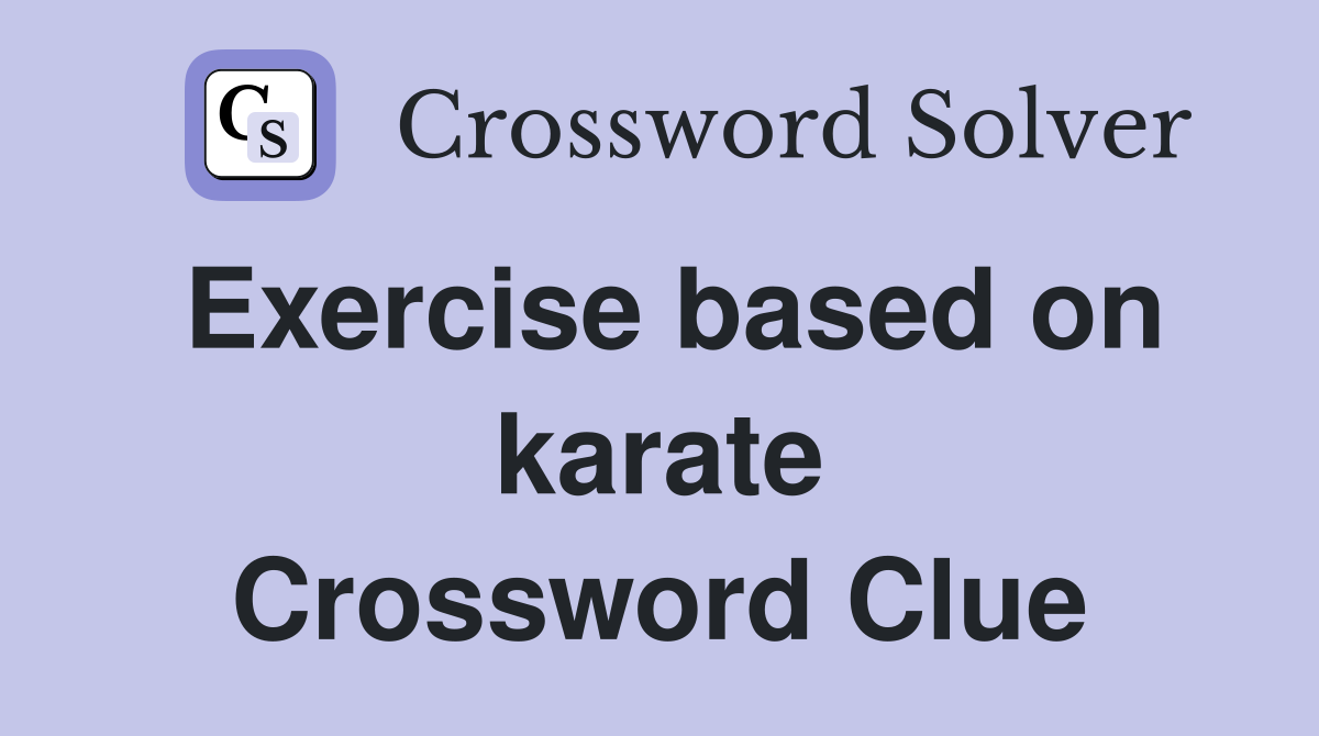 Exercise based on karate Crossword Clue