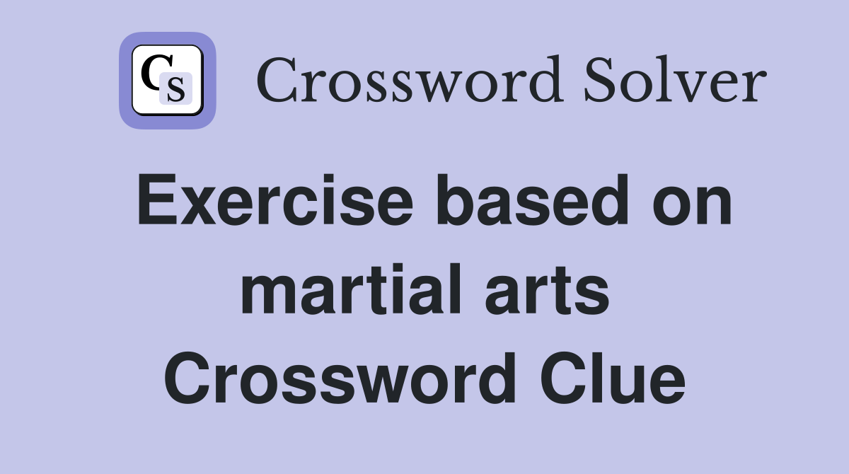 Exercise based on martial arts Crossword Clue