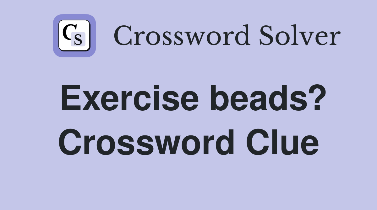 Exercise beads? Crossword Clue